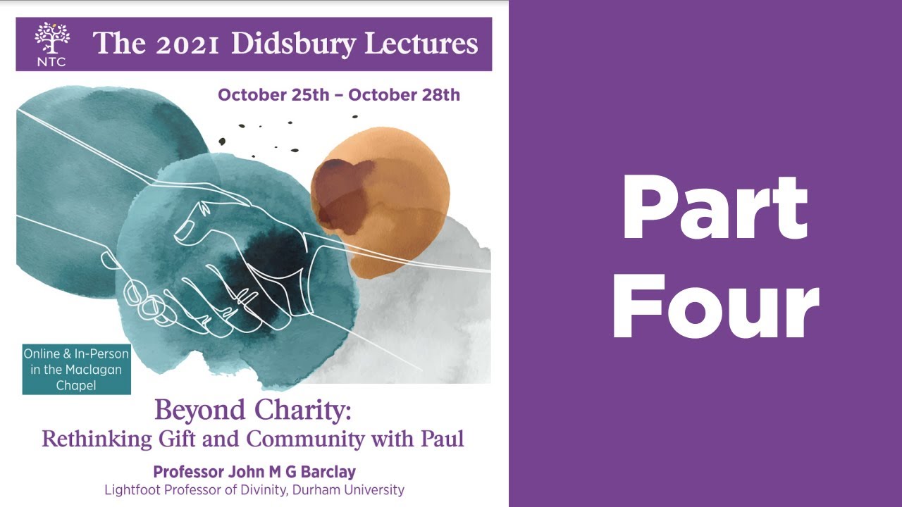 Prof John M G Barclay - Beyond Charity: Gift & Community w/ Paul (2021 Didsbury Lectures). Part Four