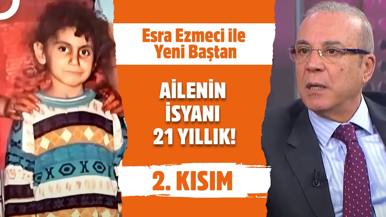 Aile Sadece Adalet İstiyor!  - Esra Ezmeci ile Yeni Baştan 2. Kısım