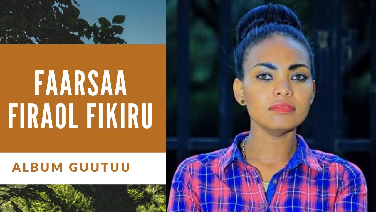 Faarsaa Firaa'ol Fiqiruu album guutuu