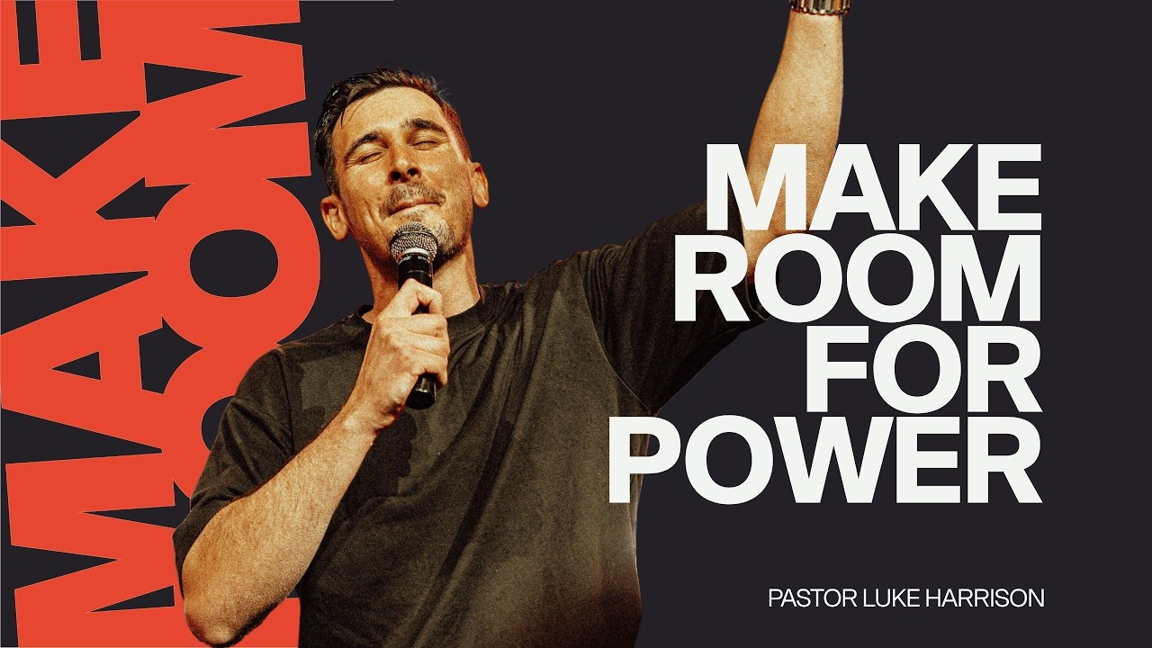 Make Room: For Power | Ps Luke Harrison