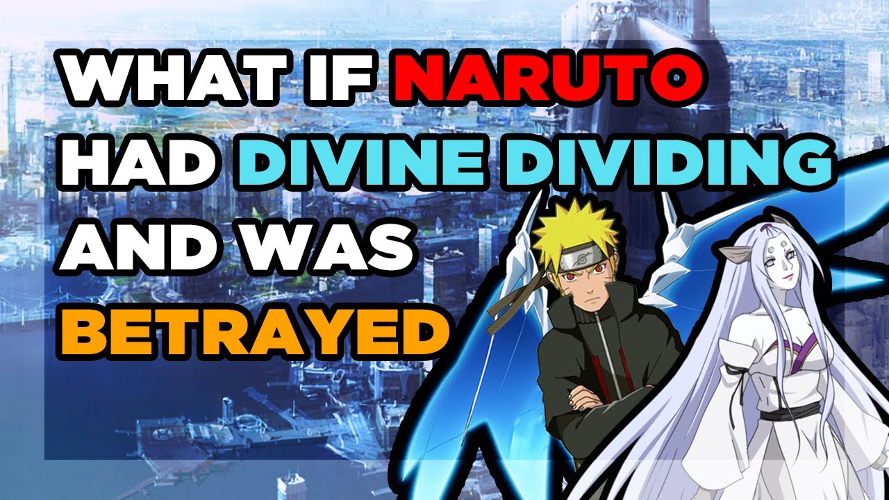 what if naruto had divine dividing and was betrayed part 1