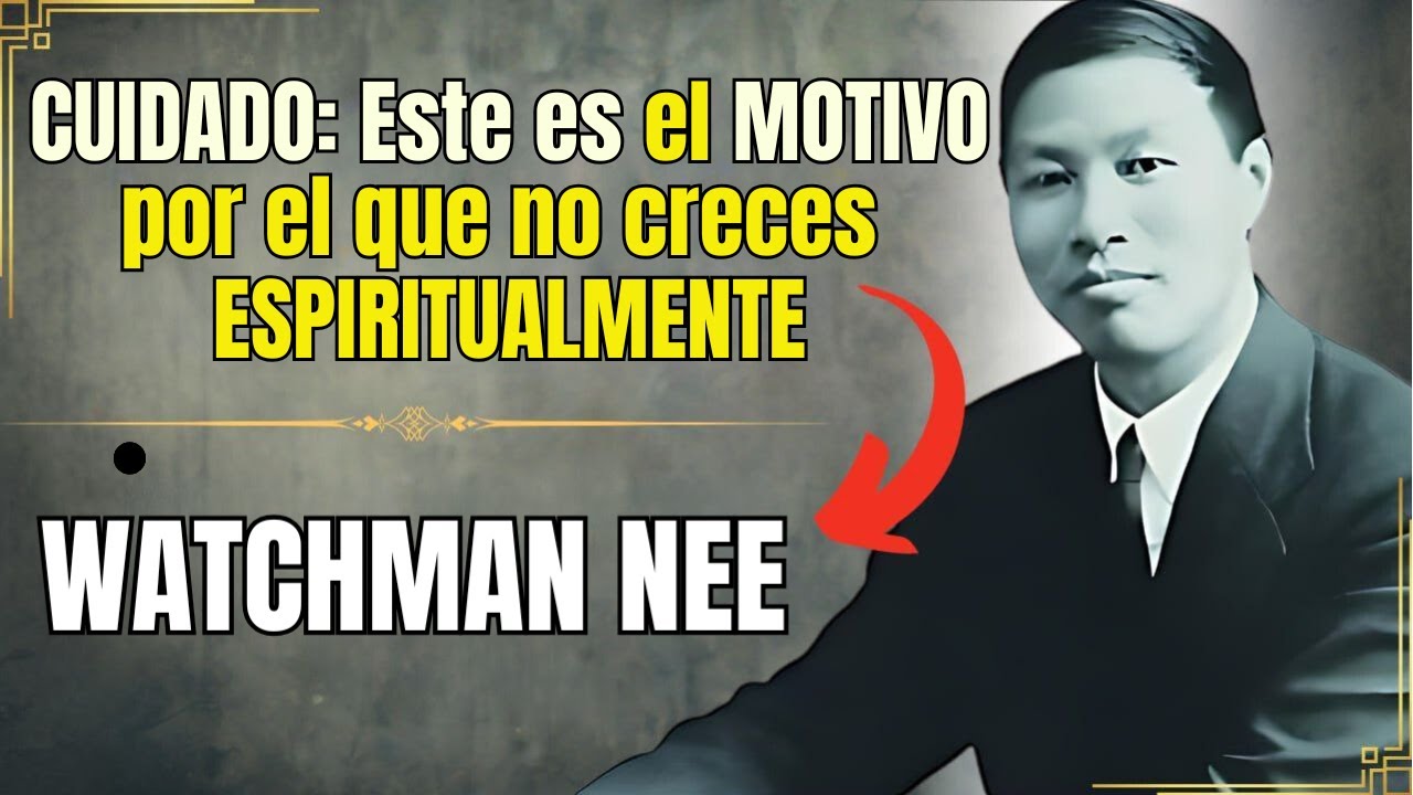 WATCHMAN NEE ¿Por Qué No Creces ESPIRITUALMENTE? Descubre la Clave para SUPERARLO