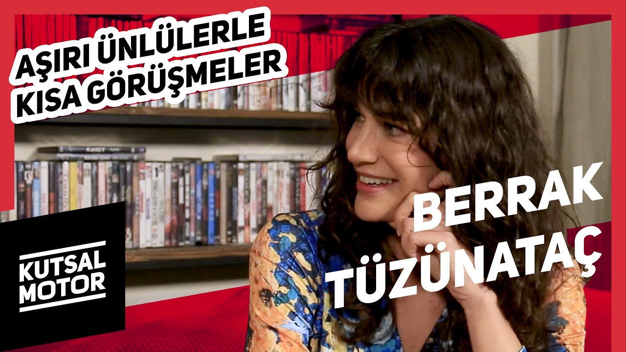 Berrak Tüzünataç | Aşırı Ünlülerle Kısa Görüşmeler #7