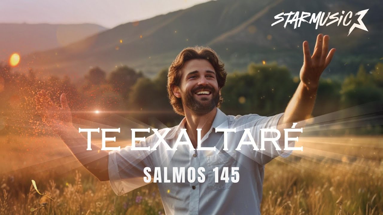 TE EXALTARE   salmos 145 - StarMusic