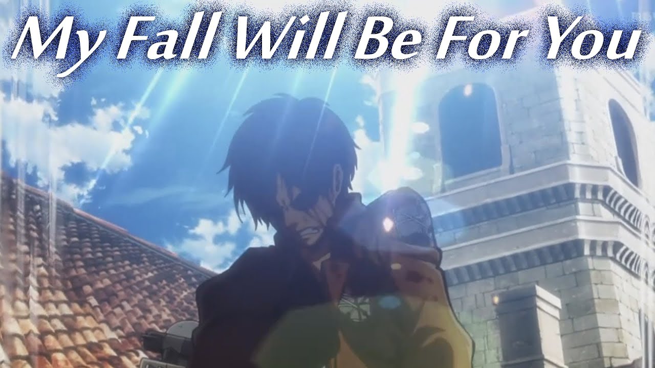 Shingeki no Kyojin - My Fall Will Be For You [AMV]