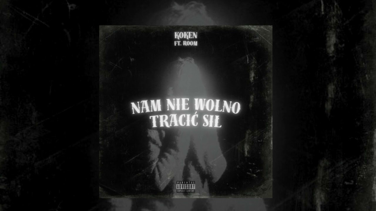 Koken ft. Room - Nam nie wolno tracić sił