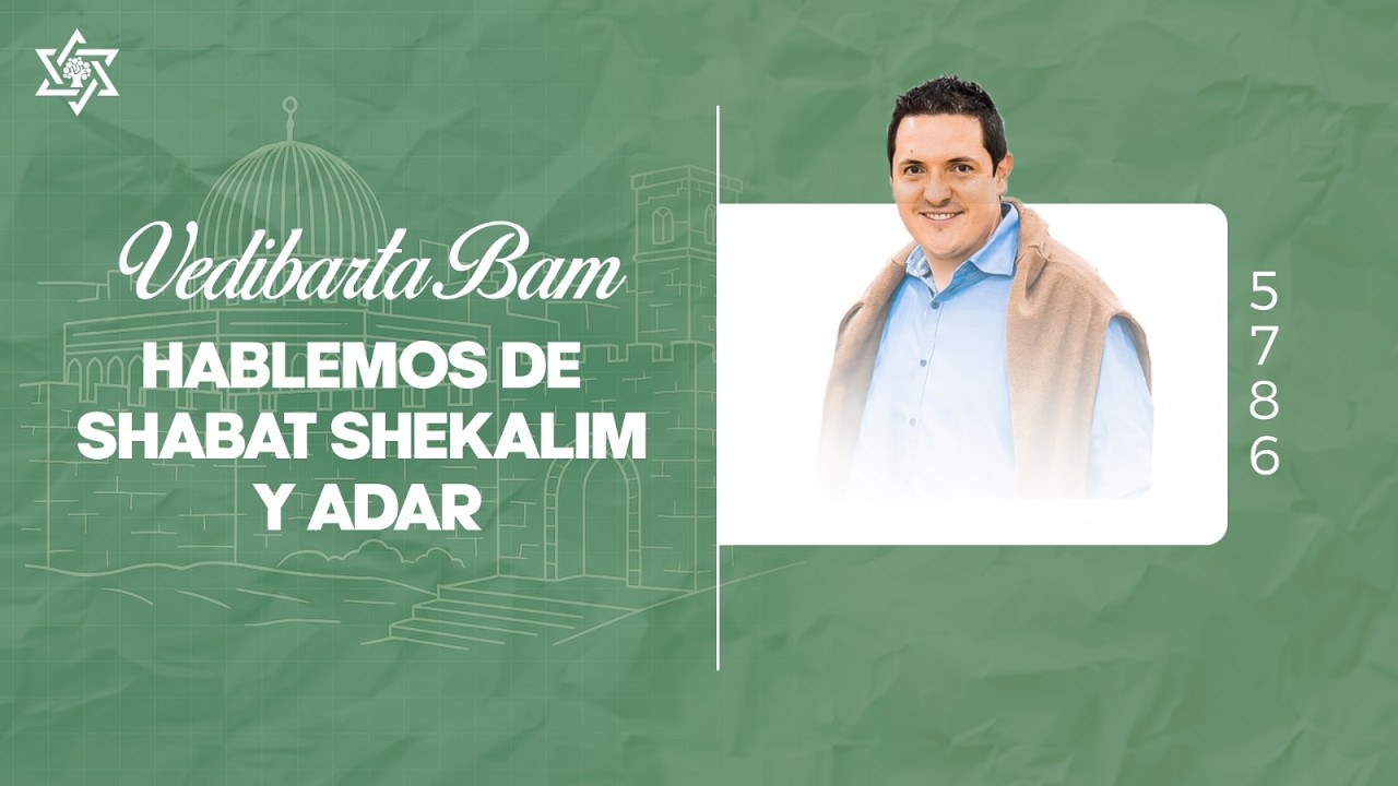 Vedibarta Bam - Hablemos de Shabat Shekalim y Adar | Moré Dudu Rubio