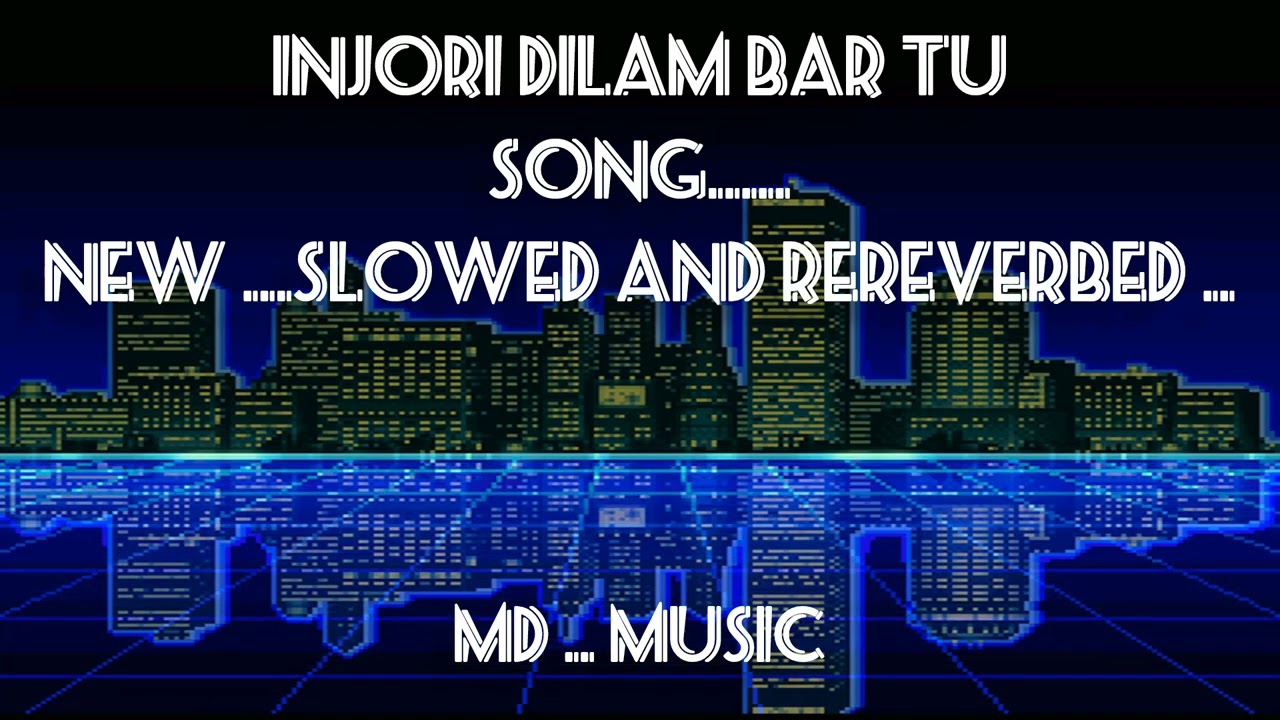 INJORI DILAM BAR TU.. new (slowed and rereverbed)..for.. (MD..MUSIC).. please subscribe 👍👍..