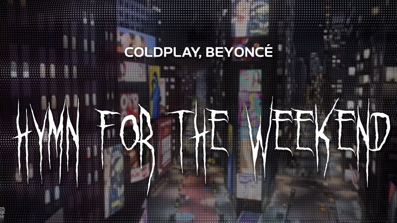coldplay, beyoncé - hymn for the weekend [ slowed + reverb ] (lyrics)