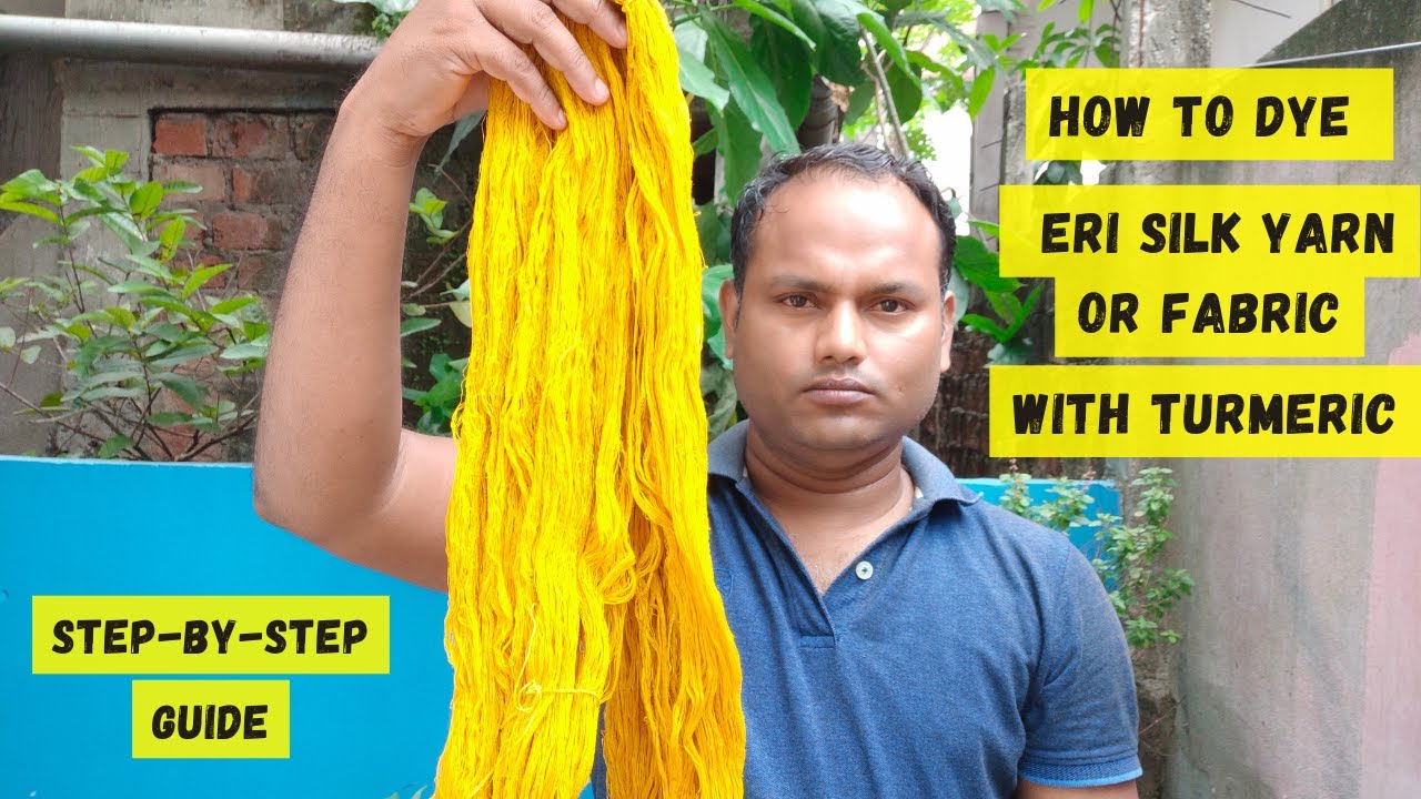 How to Dye Eri Silk Yarn with Turmeric: A Step-by-Step Guide