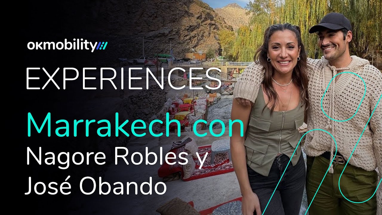 OK Mobility Experiences - Marrakech con NagoreRobles y JoseObando