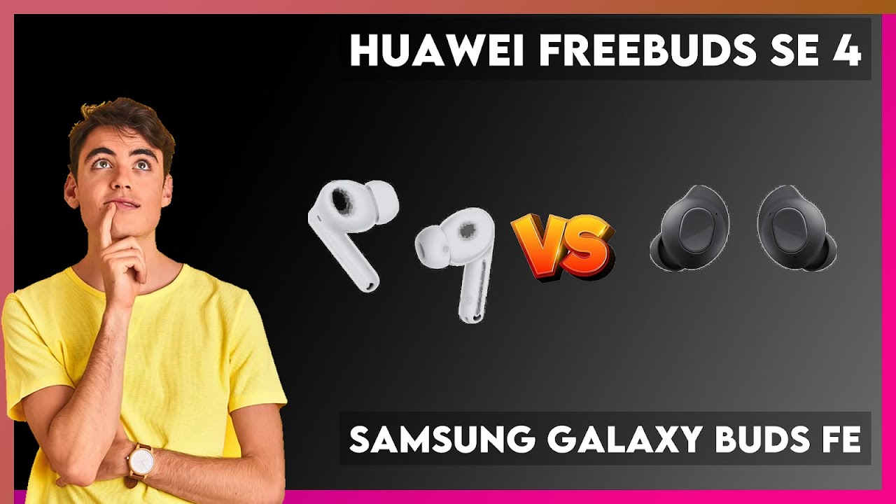 Huawei FreeBuds SE 4 vs Samsung Galaxy Buds FE Comparison