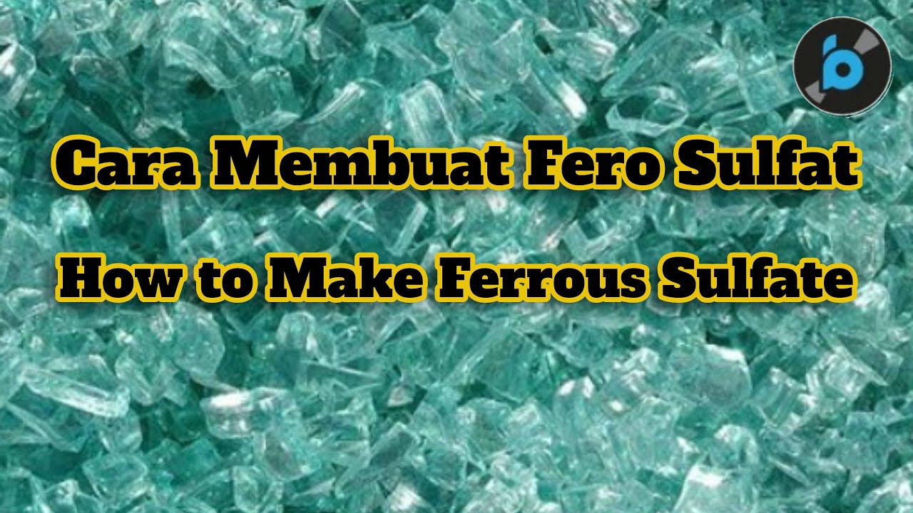 Cara Membuat Fero Sulfat │ Cara Membuat Besi II Sulfat │ Ferrous sulfate