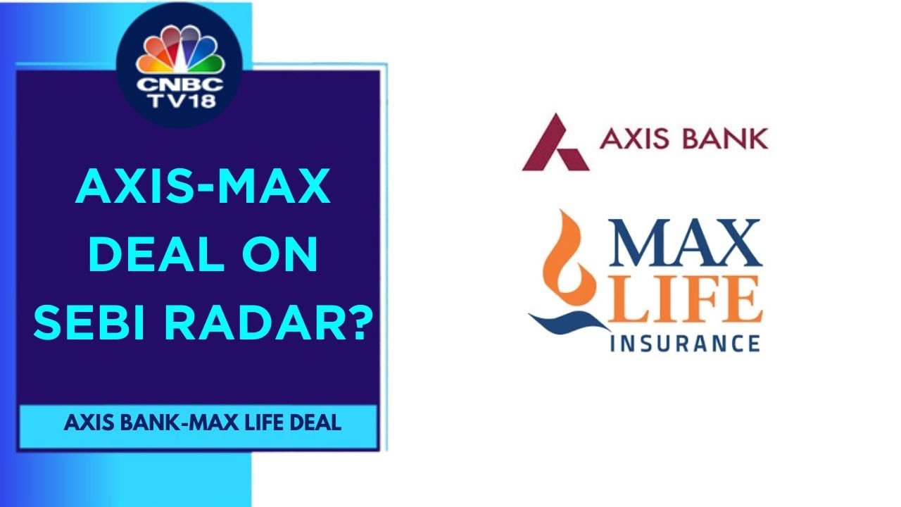 SEBI Probing Transactions In Axis Bank-Max Life Insurance Deal, Suggest Sources | CNBC TV18