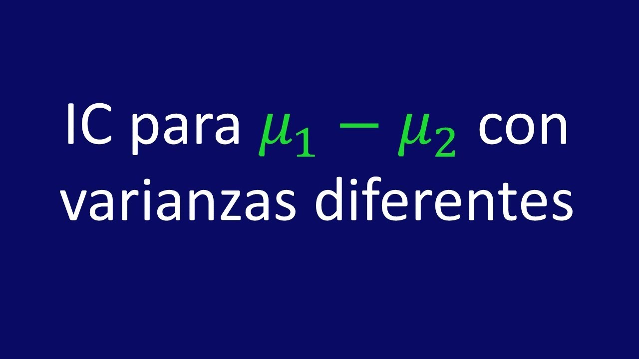 Intervalo de confianza para la diferencia medias poblacionales con varianzas diferentes