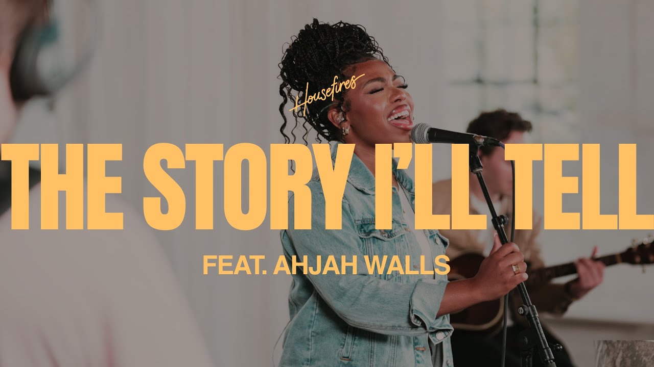 The Story I'll Tell feat. Ahjah Walls | Housefires (Official Music Video)