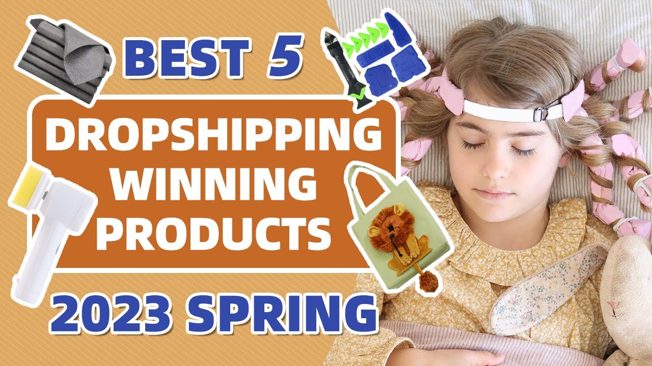 Best 5 Dropshipping Winning Products 2023 Spring