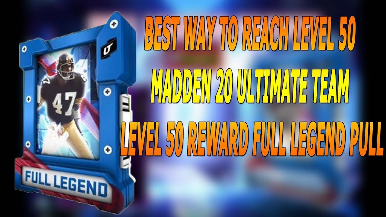 BEST WAY TO REACH LEVEL 50 MADDEN 20 ULTIMATE TEAM LEVEL 50 REWARD FULL LEGEND PULL