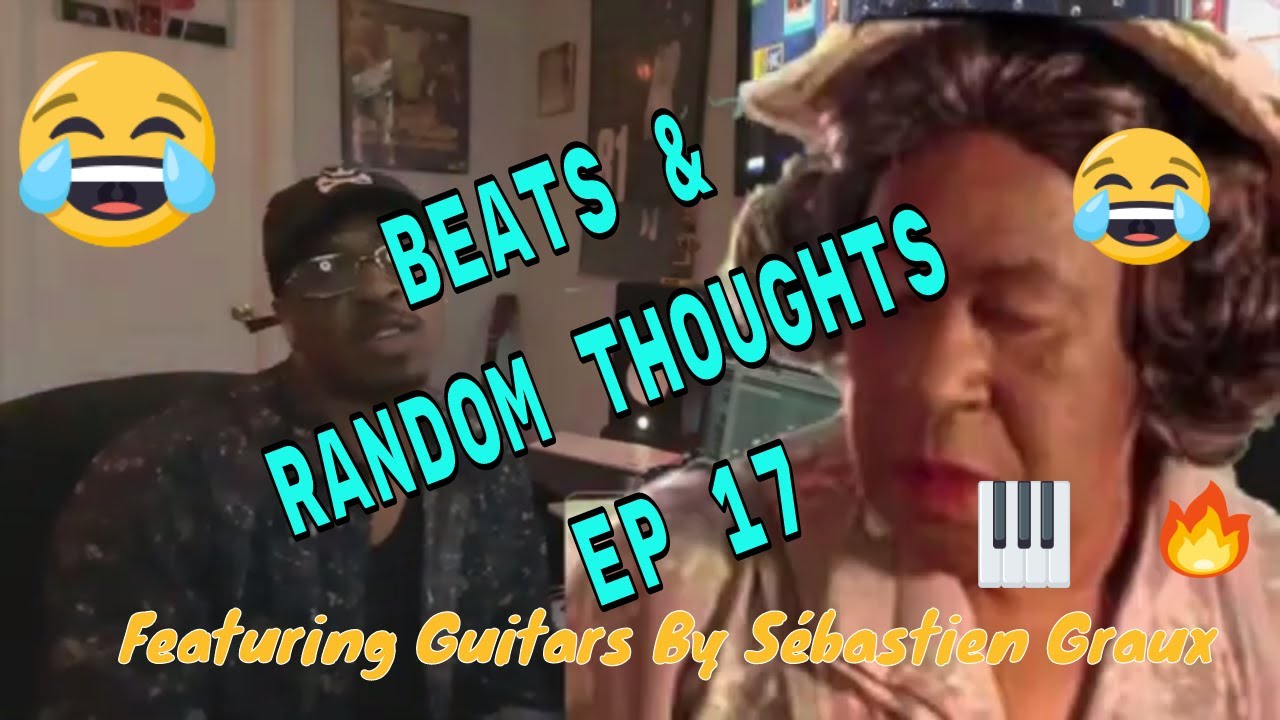 Beats & Random Thoughts Episode 17 (Feat Guitars By Sebastien GRAUX)