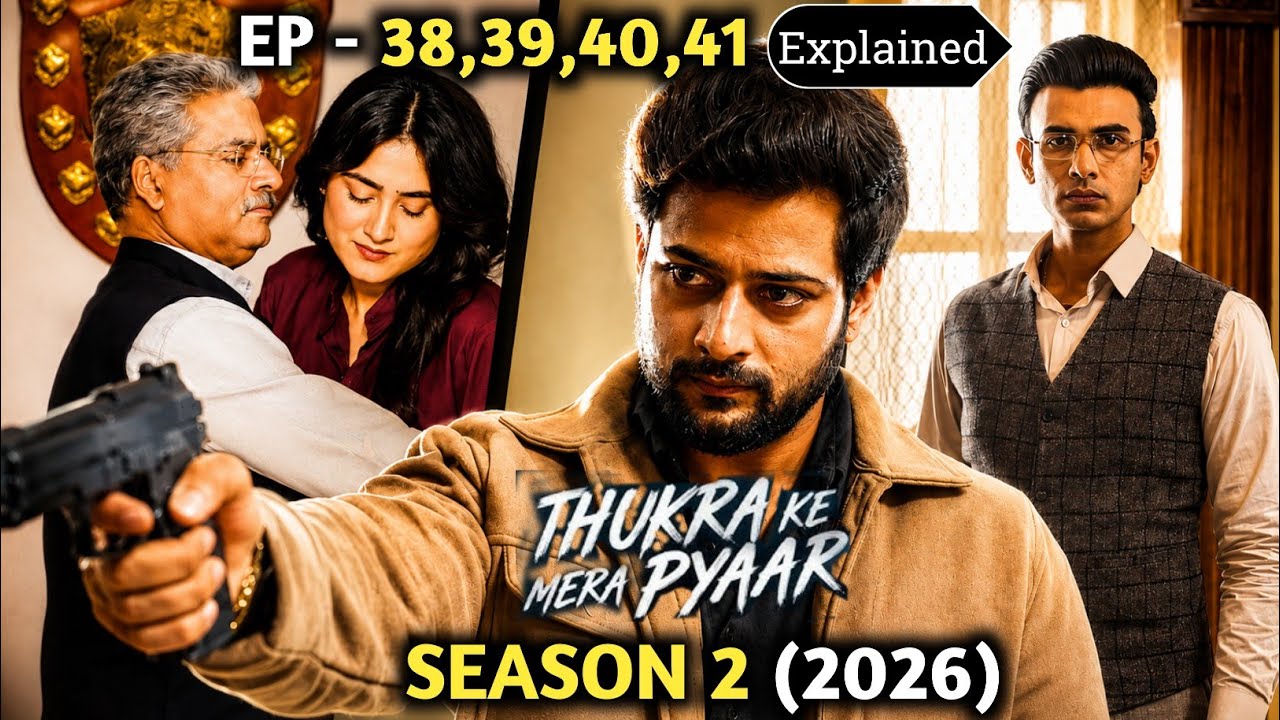 Thukra Ke Mera Pyaar Season 2 Explained |Thukra Ke Mera Pyaar Season 2 Episode 38,39,40,41 Explained
