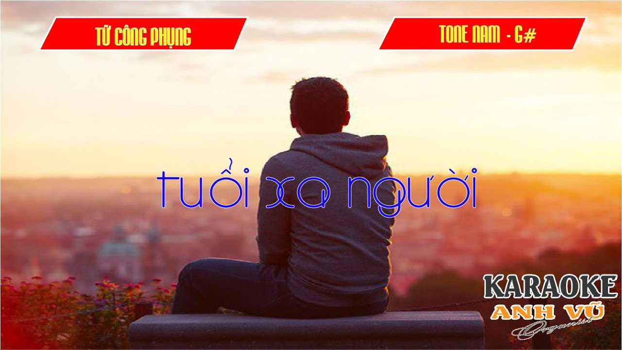 KARAOKE - TUỔI XA NGƯỜI -  (TỪ CÔNG PHỤNG) - TONE NAM (G# - Sol thăng trưởng)