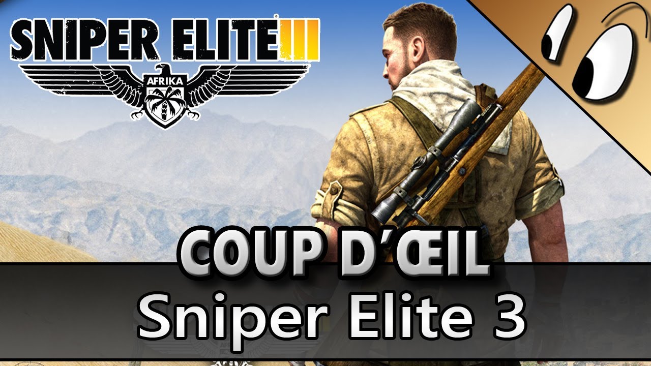 COUP D'&OElig;IL - Sniper Elite 3 [Test FR]