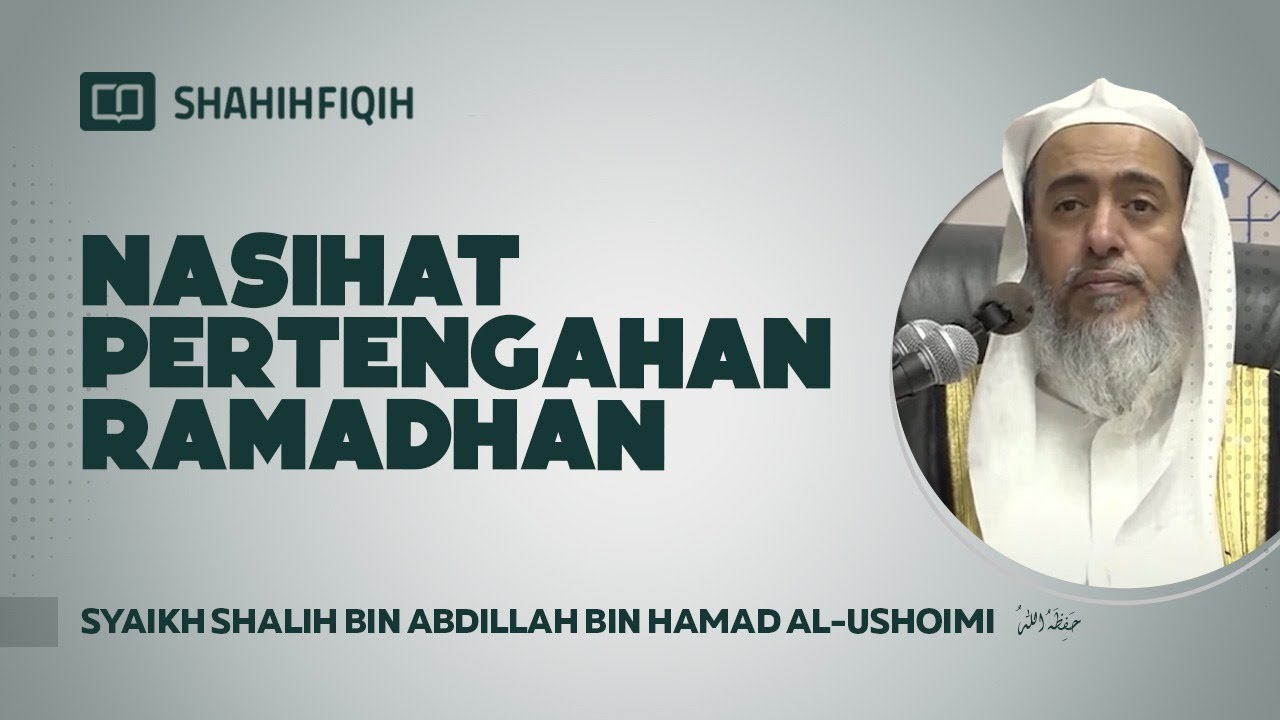 Nasehat Pertengahan Ramadhan - Syaikh Shalih bin Abdillah bin Hamad Al-Ushoimi
