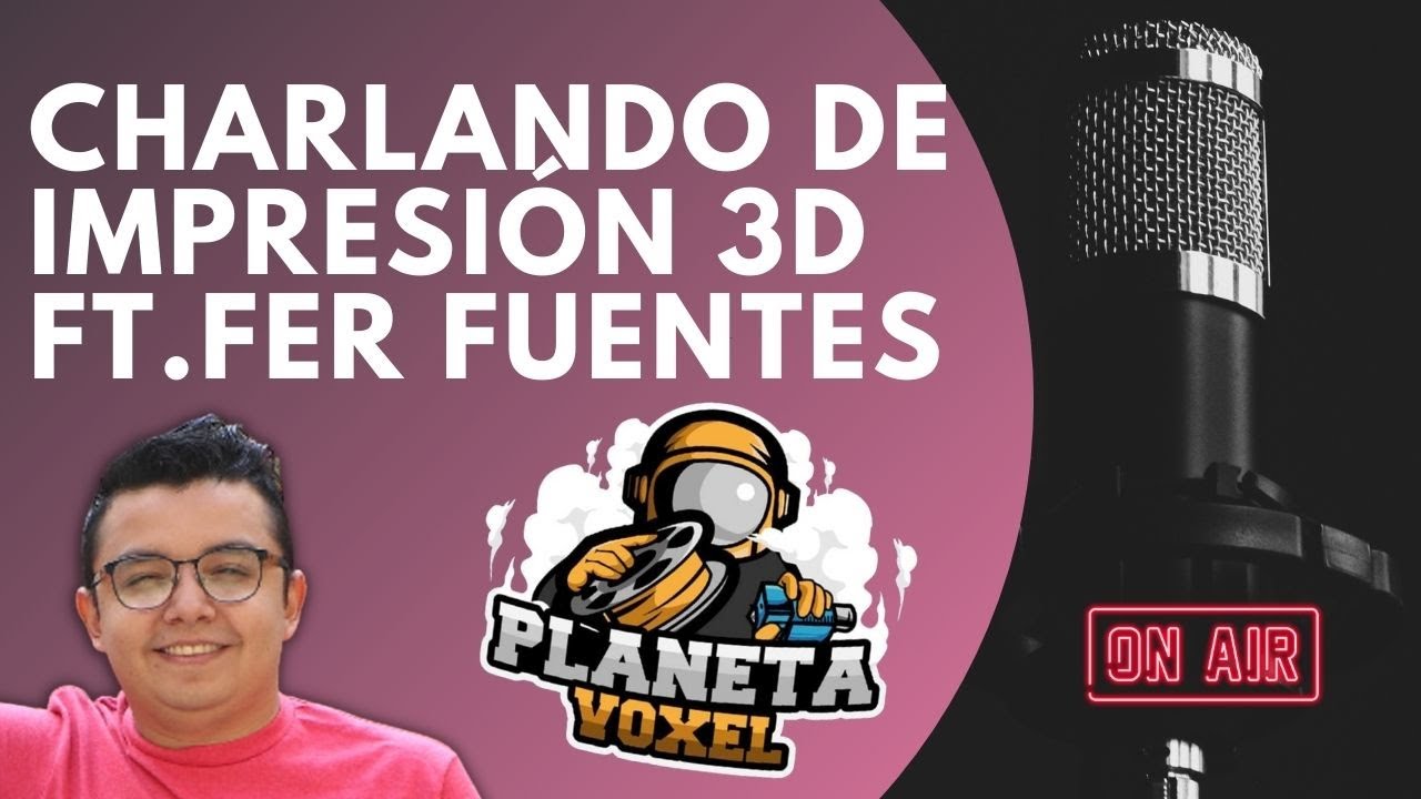 🎙 CHARLANDO DE IMPRESI&Oacute;N 3D  👩&zwj;🚀 FT. Fernando Fuentes de @PlanetaVoxel