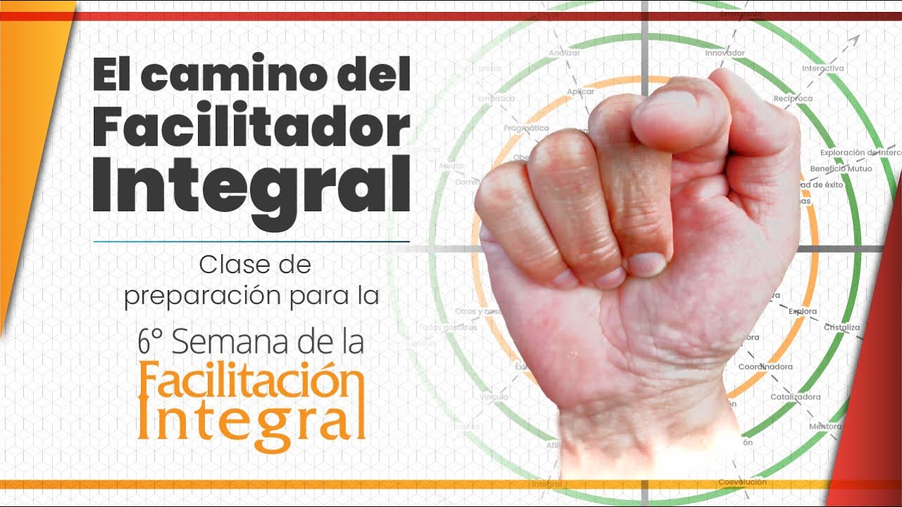 Clase de Preparaci&oacute;n - 6&ordf; Semana de la Facilitaci&oacute;n Integral - El camino del Facilitador Integral