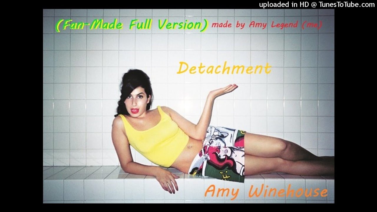 Amy Winehouse - Detachment (Fan-Made) [Full Version Created By Me] {HQ / BEST QUALITY}