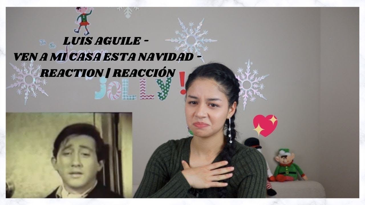 LUIS AGUILE - VEN A MI CASA ESTA NAVIDAD - REACTION | REACCI&Oacute;N