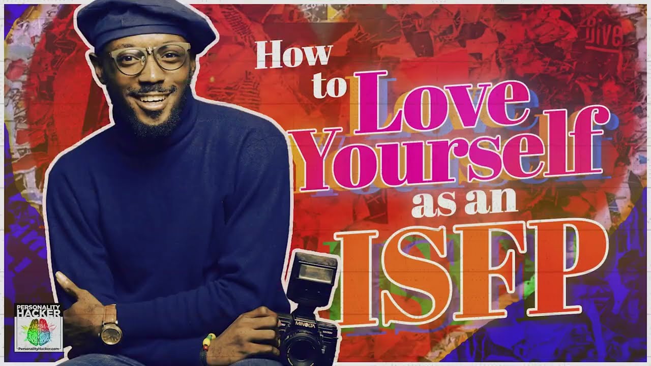 How To Love Yourself as an ISFP | Ep 524 | PersonalityHacker.com