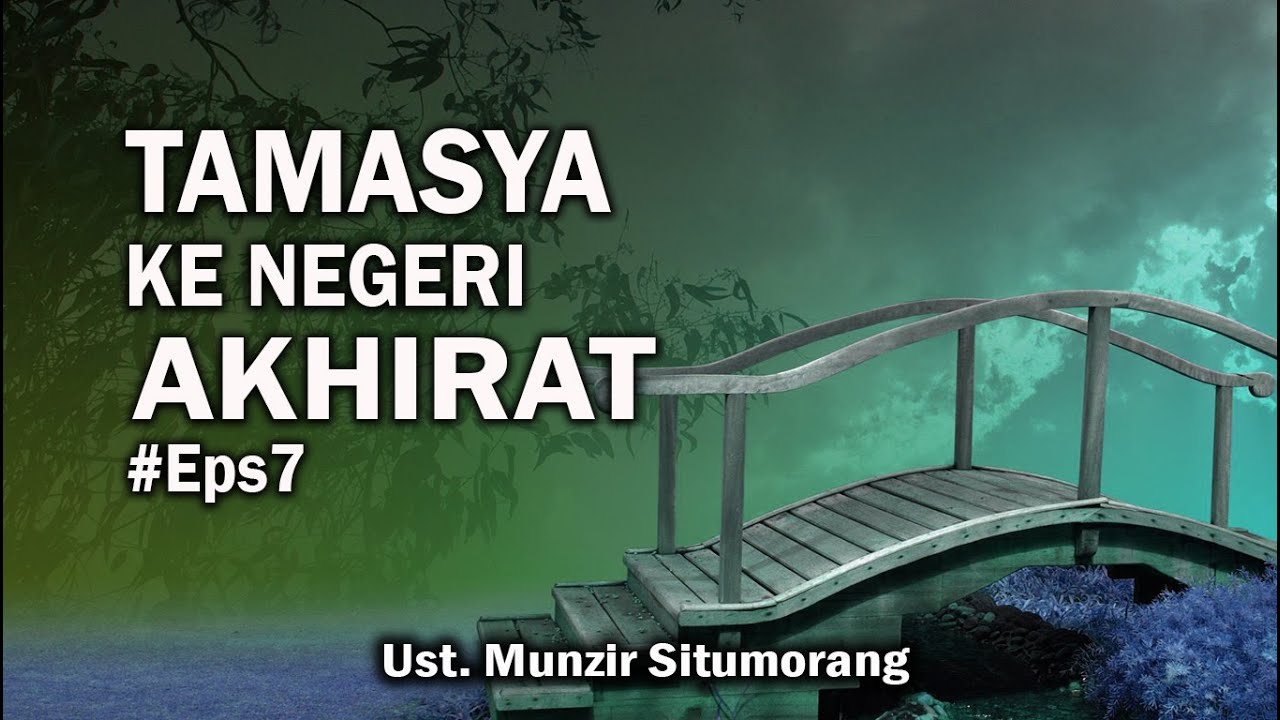 Tamasya Ke Negeri Akhirat (7) || Ust. Munzir Situmorang