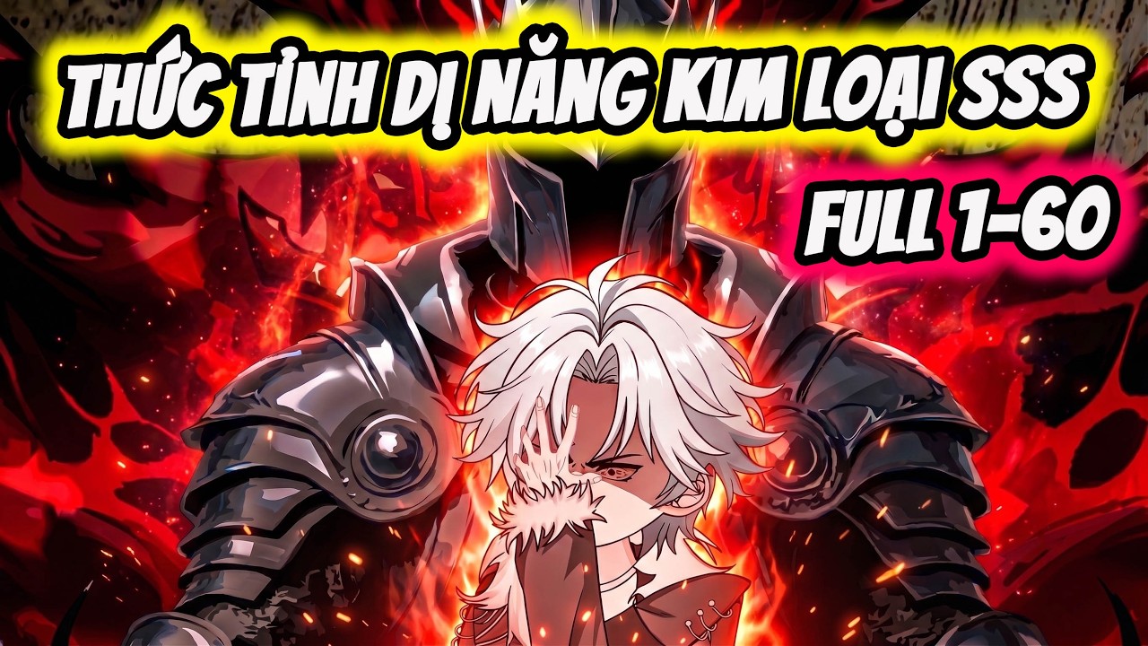 Full ( Tập 1-60 ) | Thức Tỉnh Dị Năng Kim Loại SSS | Thế Vietsub