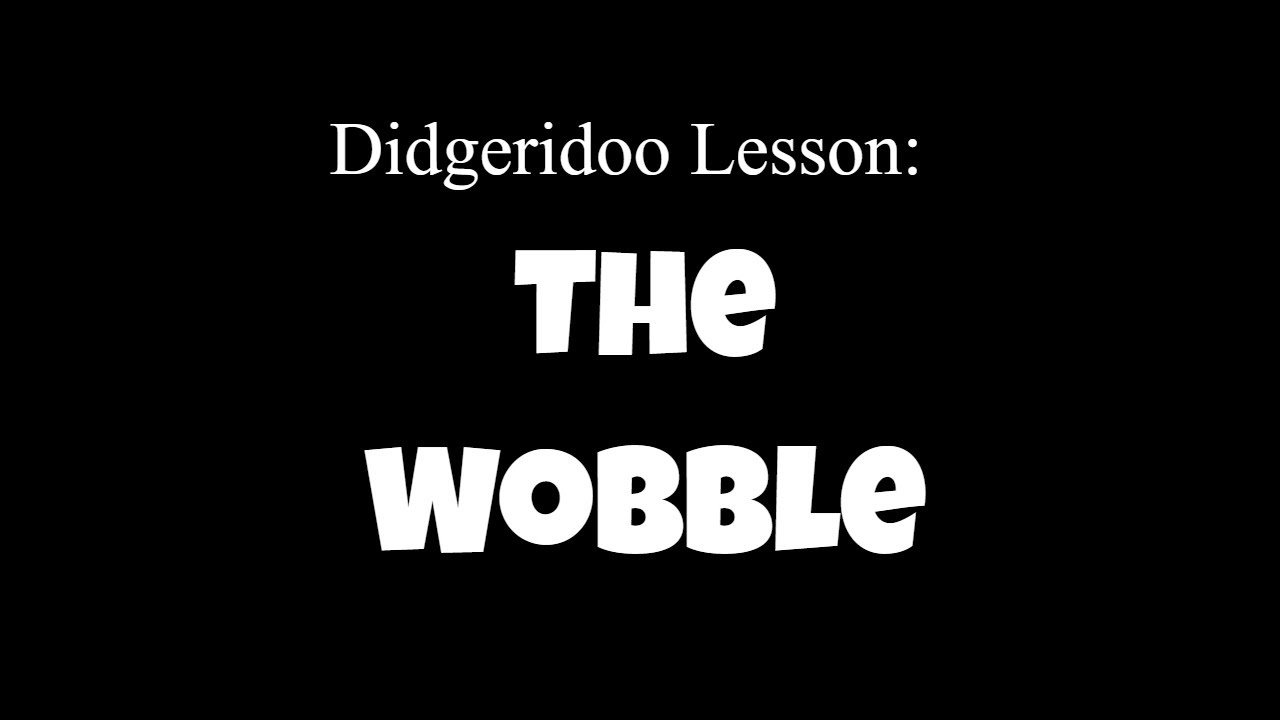 Didgeridoo Lesson - Better, Faster Wobble (and what wobble even means)