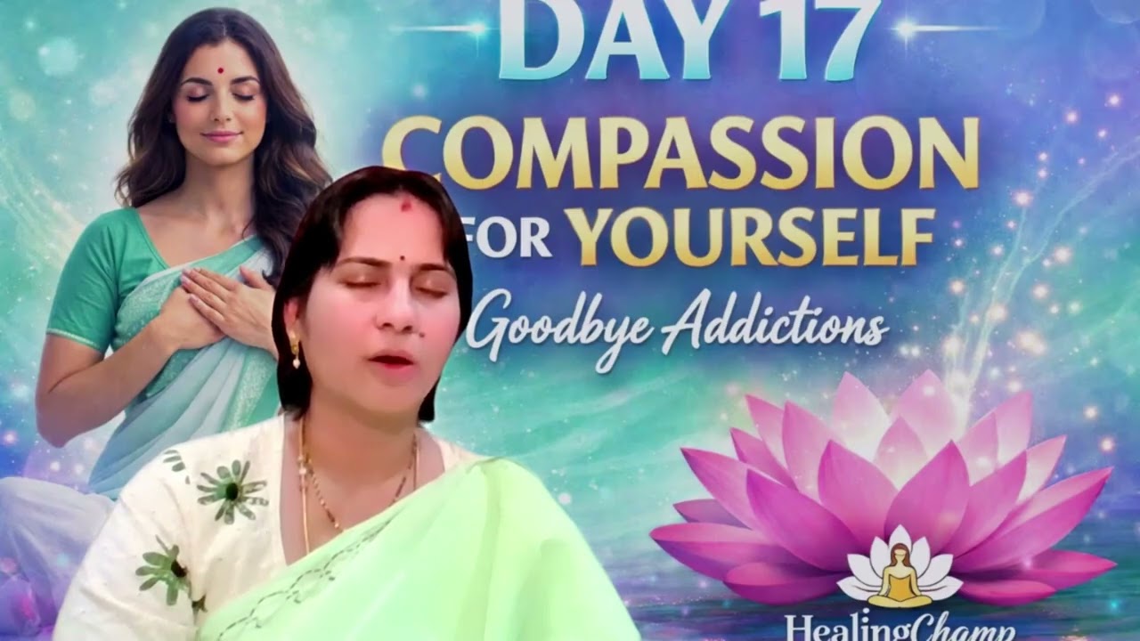 Day 17 Meditation | Compassion for Yourself 💛 Goodbye Addictions & Heal From Within - 17/41