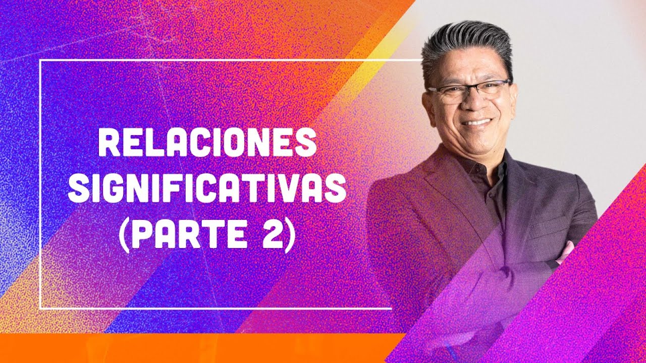 Relaciones significativas (Parte 2) - Ricardo Esquivel