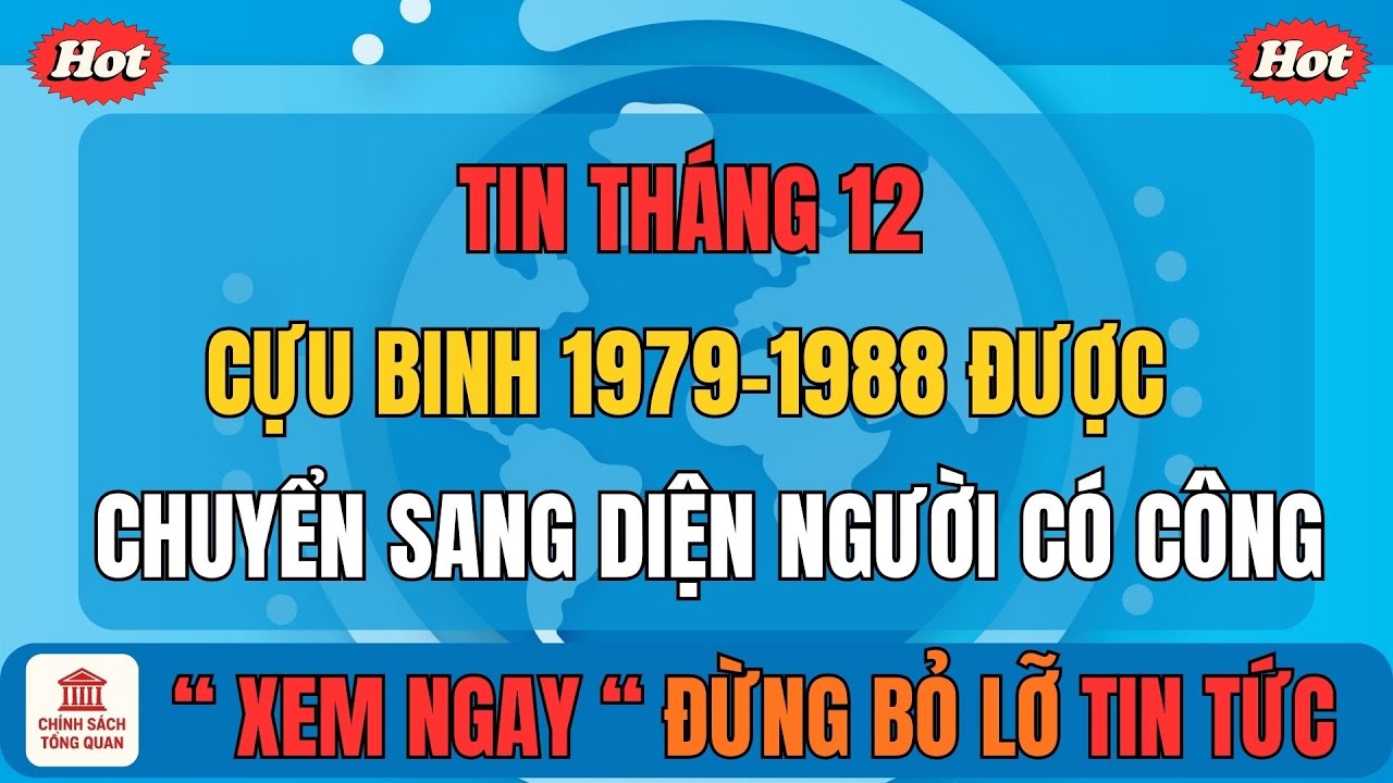 Tin tháng 12: Cựu binh 1979–1988 được chuyển sang diện người có công theo quyết định mới