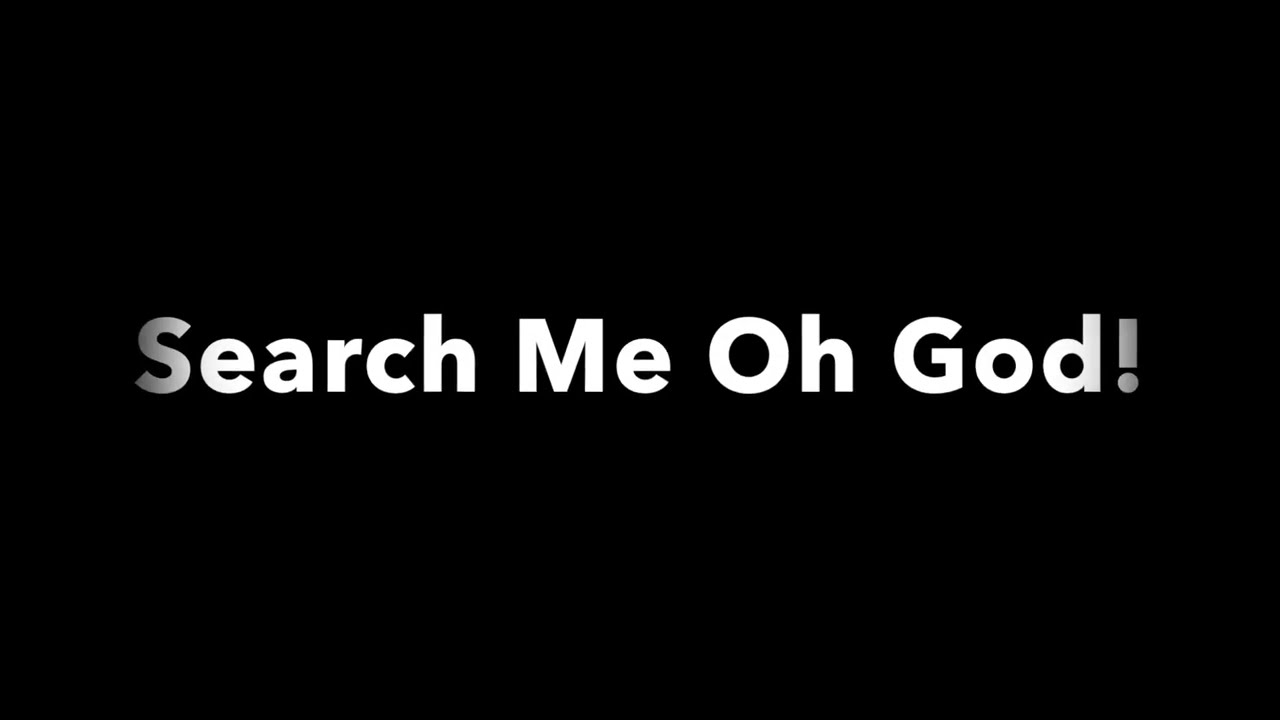 Music. Search me Oh GOD!  Sung/arranged By SM  Music Team. Author: J. Edwin Orr