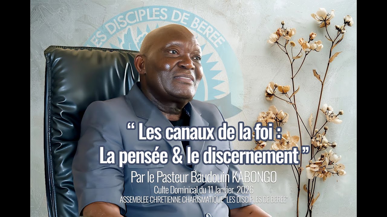 CULTE DOMINICAL DU 11 01 2026 (Les canaux de la foi : la pensée & le discernement, par le P. B. Kab)