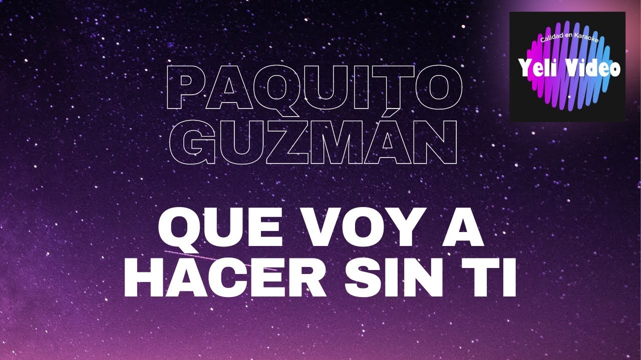 PAQUITO GUZMÁN  QUE VOY A HACER SIN TI  KARAOKE