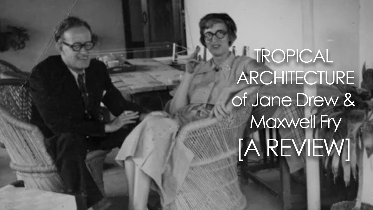 Sharing Lessons on Tropical Architecture: A Review of Thoughts from Jane Drew and Maxwell Fry