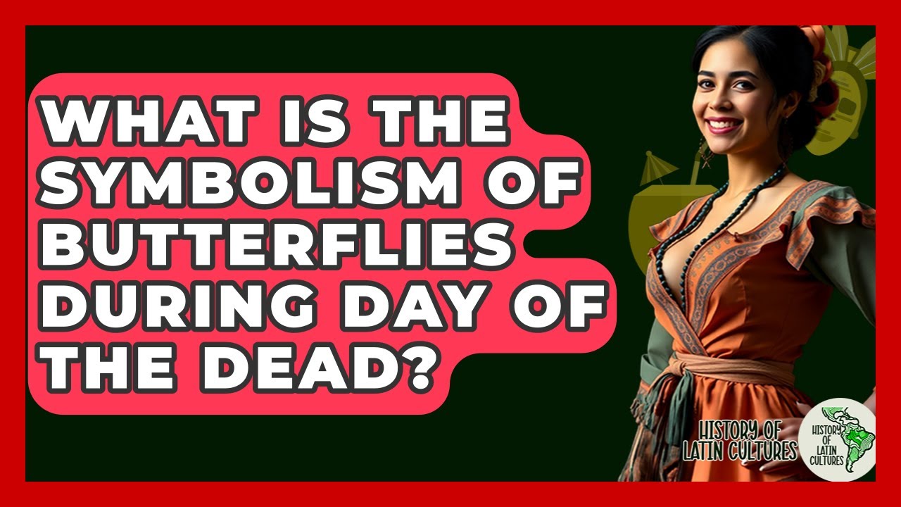 What Is The Symbolism Of Butterflies During Day Of The Dead? - History Of Latin Cultures