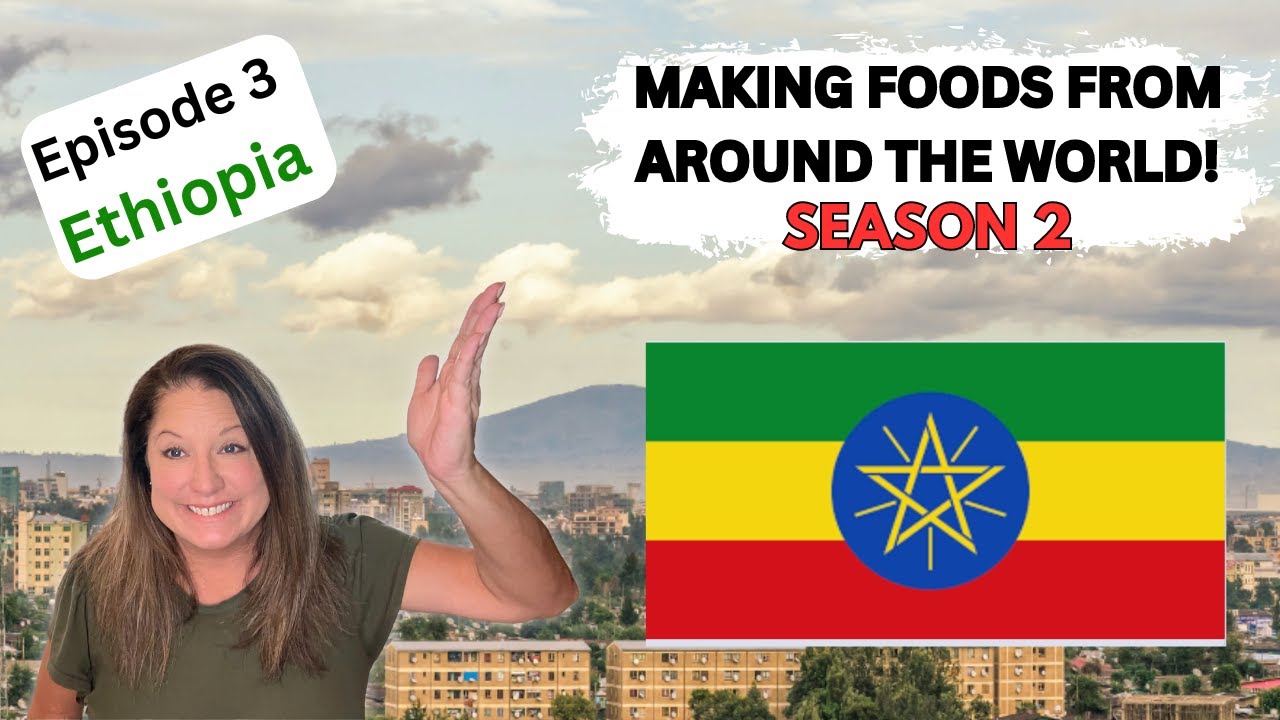 Cooking International Meals From ETHIOPIA || Season 2: Foods From Around The World