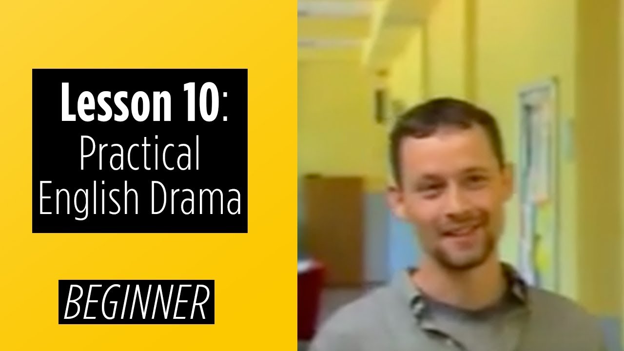 Beginner Levels - Lesson 10 - Practical English Drama