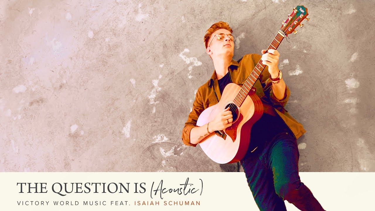 The Question Is (Acoustic) | Victory World Music [feat. Isaiah Schuman]