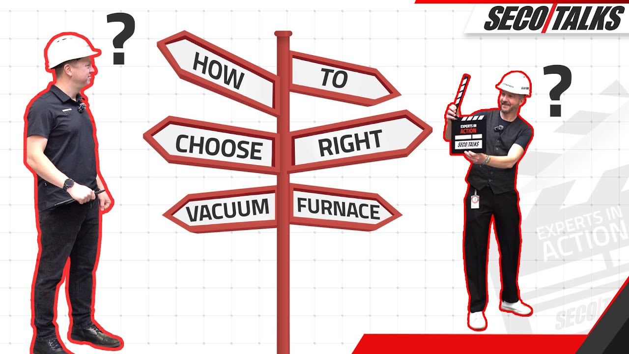 SECO/TALKS: How to choose the right vacuum furnace: a practical guide