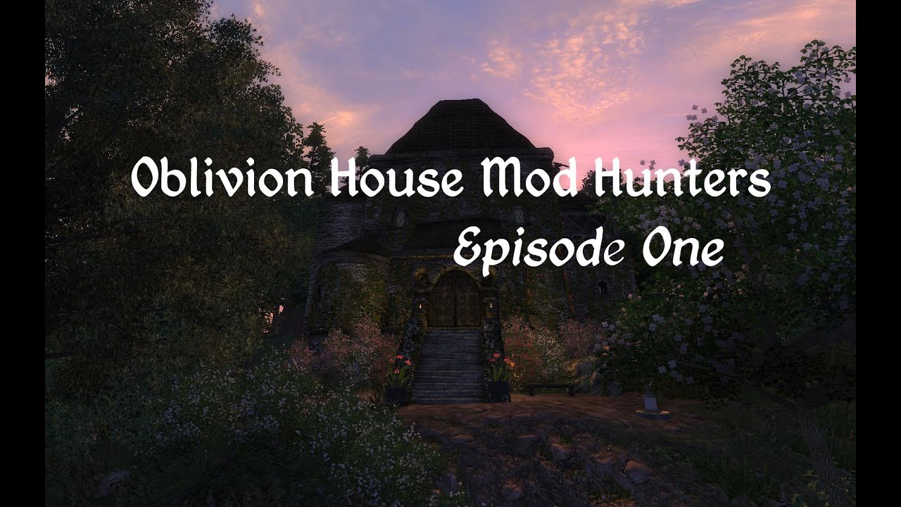 Oblivion House Mod Hunters - Episode 1