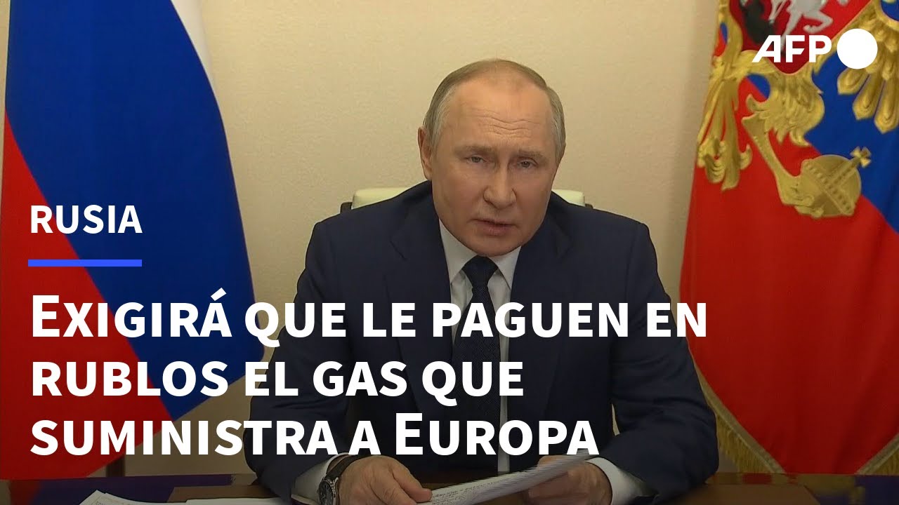 Rusia exigir&aacute; que le paguen en rublos el gas que suministra a Europa (Putin) | AFP