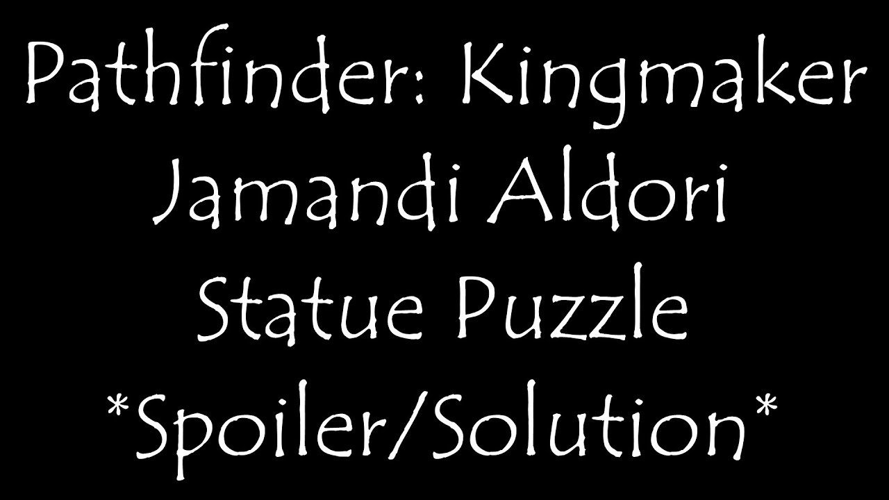 Pathfinder: Kingmaker - Jamandi Aldori Statue Puzzle [Spoiler/Solution]